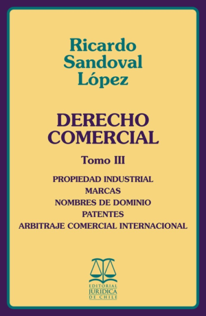 Derecho Comercial . Tomo III - Propiedad Industrial, marcas, nombres de dominio, patentes y arbitrajes comercial internacional. Año 2015/ 489 Pág. Autor Ricardo Sandoval López