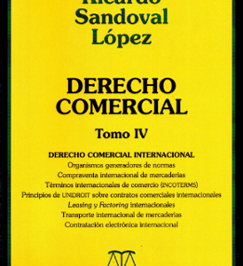 Derecho Comercial - Tomo IV - Derecho Comercial Internacional. Año 2015/ 465 Pág. Autor Ricardo Sandoval López