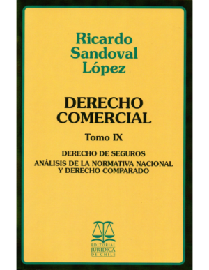 Derecho Comercial - Tomo IX - Derecho de Seguros, analisis de la normativa nacional y derecho comparado. Año 2018/ 665 Pág. Autor Ricardo Sandoval López