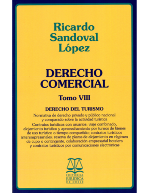 Derecho Comercial - Tomo VIII- Derecho del Turismo. Año Mayo 2018/ 447 Pág. Autor  Ricardo Sandoval López