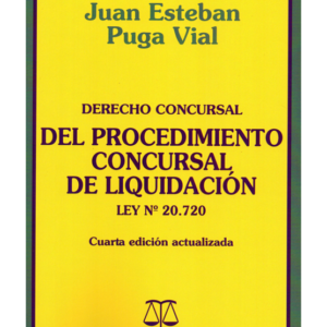 Derecho Concursal - Del Procedimiento Concursal de Liquidación Ley 20.720. Año  Septiembre 2014/694 Pág. Autor Juan Esteban Puga Vial