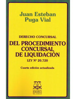 Derecho Concursal - Del Procedimiento Concursal de Liquidación Ley 20.720. Año  Septiembre 2014/694 Pág. Autor Juan Esteban Puga Vial