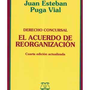 Derecho Concursal - El Acuerdo de Reorganización - 4ta Edicion. Año Septiembre 2014/ 500 Pág. Autor  Juan Esteban Puga Vial