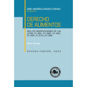 Derecho de Alimentos - Incluye modificación  de las Leyes 21.264 , 21.389, 21.400,21.484,21.515 y 21.582 - 9va Edición. Año 2023/318 Pág. Autor Eric Chávez Chávez