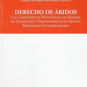 Derecho de Áridos - Las Competencias Municipales en Materia de Extracción y Procesamiento de Áridos: Problemas Contemporáneos