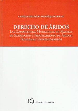 Derecho de Áridos - Las Competencias Municipales en Materia de Extracción y Procesamiento de Áridos: Problemas Contemporáneos