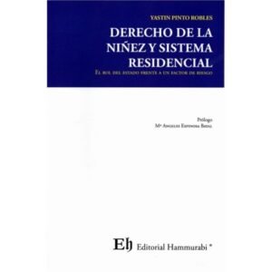 Derecho de la Niñez y Sistema Residencial, El Rol del Estado Frente a un Factor de Riesgo - Yastin Pinto Robles * 1°edición 2021 - 166 Pág.
