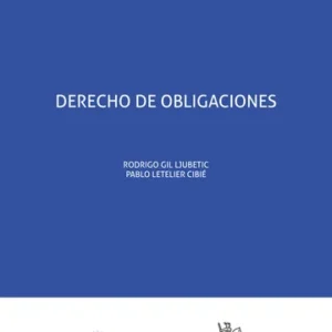 Derecho de Obligaciones - Rodrigo Gil Ljubetic * Pablo Letelier Cibié - edición actualizada año 2025. 480 Pág.