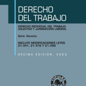 Derecho del Trabajo Decima Edicion- Derecho Individual, colectivo y Jurisdicción Laboral. Año 2023/ 849 Pág. Autor Eric Andrés Chávez Chávez
