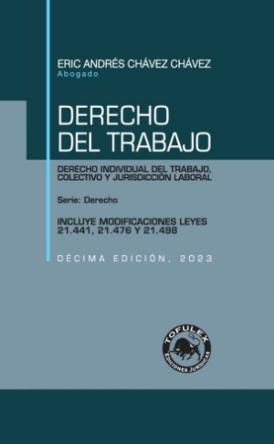 Derecho del Trabajo Decima Edicion- Derecho Individual, colectivo y Jurisdicción Laboral. Año 2023/ 849 Pág. Autor Eric Andrés Chávez Chávez