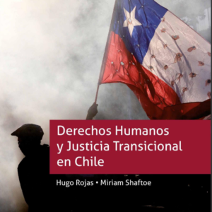 Derechos Humanos y Justicia Transicional en Chile. Año 2022/ 268 Pág. Autor Hugo Rojas y Miriam Shaftoe