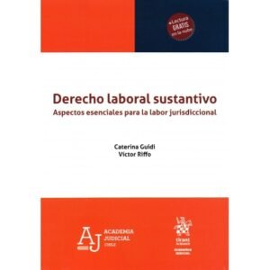 Derecho Laboral Sustantivo * Aspectos esenciales para la Labor Jurisdiccional - Caterina Guidi - Víctor Riffo * Noviembre año 2025 - 236 Pág.