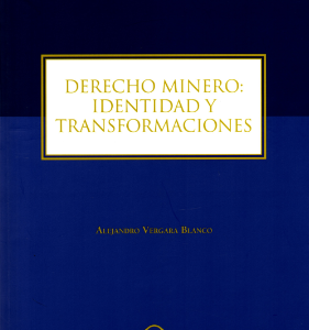 Derecho  Minero. Identidad y Transformaciones. Año 2017 / 386 Pág. Autor Alejandro Vergara