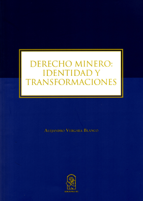 Derecho  Minero. Identidad y Transformaciones. Año 2017 / 386 Pág. Autor Alejandro Vergara