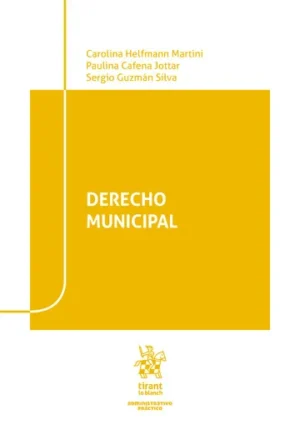Derecho Municipal * Carolina Helfmann - Martini Paulina Cafena Jottar - Sergio Guzmán Silva * 1ª Edición año 2025 -188 pág.