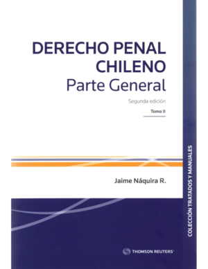 Derecho Penal Chileno - Parte General 2da Edición. Año Noviembre 2023/ 680 Pág. Autor Jaime Náquira R.
