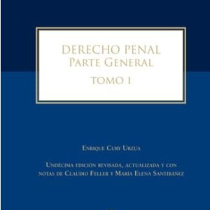 DERECHO PENAL. Parte General. Tomo I. Undécima edición revisada, actualizada y con notas de Claudio Feller y María Elena Santibáñez. Año 2020/ 756 Pág. Autor   Enrique Cury
