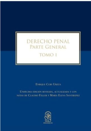 DERECHO PENAL. Parte General. Tomo I. Undécima edición revisada, actualizada y con notas de Claudio Feller y María Elena Santibáñez. Año 2020/ 756 Pág. Autor   Enrique Cury