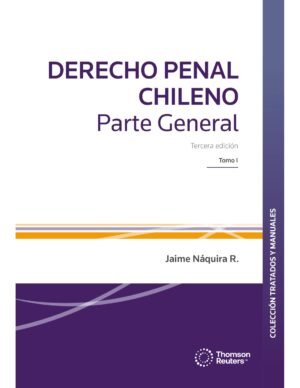 Derecho Penal - Parte General tomo I - Jaime Náquira R. 3° edición actualizada marzo año 2025, 772 Pág.