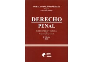 Derecho Penal Parte General y Especial en Preguntas y Respuestas * Aníbal Cornejo Manríquez * 8ª. edición Septiembre Año 2025 - 545 Pág.