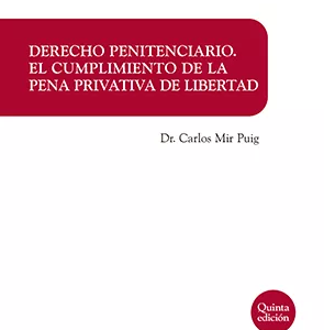 Derecho Penitenciario: El Cumplimiento de la Pena Privativa de Libertad. Quinta edición. Año 2022/320 Pág. Autor Carlos Mir Puig