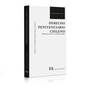 Derecho Penitenciario Chileno. Problemas en torno a su naturaleza jurídica. Año  2019/ 211 Pág. Autor Marco Antonio Férnandez Ponce