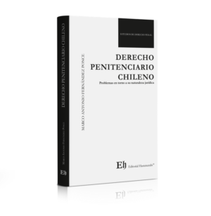Derecho Penitenciario Chileno. Problemas en torno a su naturaleza jurídica. Año  2019/ 211 Pág. Autor Marco Antonio Férnandez Ponce