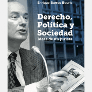 Derecho, Política y Sociedad * Enrique Barros Bourie - Octubre año 2024 * 356 Páginas