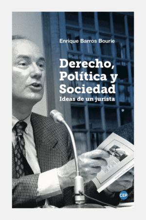 Derecho, Política y Sociedad * Enrique Barros Bourie - Octubre año 2024 * 356 Páginas