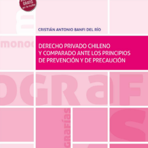 Derecho privado chileno y comparado ante los principios de prevención y de precaución. Año 2022/ 218 Pág. Autor Cristián Antonio Banfi del Río