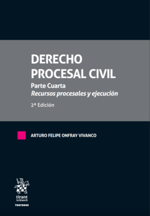 Derecho Procesal Civil. Parte cuarta. Recursos procesales y ejecución 2ª Edición Año 2022/ 376 Pág. Autor Arturo Felipe Onfray Vivanco