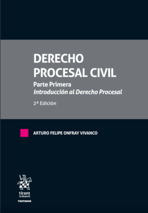 Derecho Procesal Civil. Parte Primera. Introducción al Derecho Procesal 2ª Edición Año 2022 / 440 Pág. Autor Arturo Felipe Onfray Vivanco