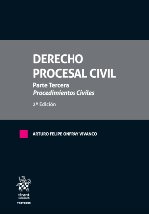 Derecho Procesal Civil. Parte tercera. Procedimientos Civiles 2ª Edición Año 2022 / 486 Pág. Autor  Arturo Felipe Onfray Vivanco