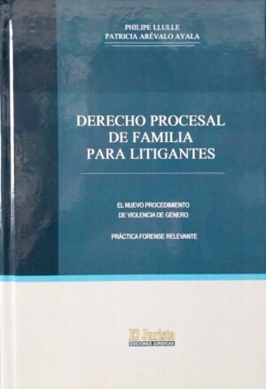 Derecho Procesal de Familia para Litigantes - Philipe Llulle y Patricia Arevalo Ayala - edición actualizada año 2025, 409 Pág.