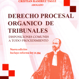 Derecho Procesal Orgánico de Tribunales - Disposiciones Comunes a todo procedimiento. Año 2024/ 350 Pág. Autor  Cristián Ramírez Tagle