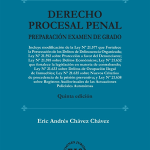 Derecho Procesal Penal- Para Examen de Grado - 5ta Edición. Año 2024 / 272 Pág. Autor Eric Chávez Chávez