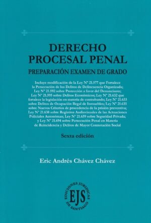 Derecho Procesal Penal, Preparación Examen de Grado, Eric Andrés Chávez Chávez - Sexta edición actualizada año 2025 - 283 Pág.