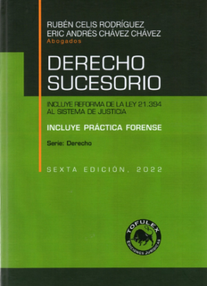 Derecho Sucesorio. Incluye Reforma de la Ley 21.394 al Sistema de Justicia 6ta Edición. Año 2022/ 498 Pág. Autor Rubén Celis Rodríguez y Eric Andrés Chávez Chávez.