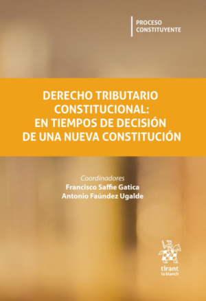 Derecho Tributario Constitucional: En Tiempos de Decisión de una Nueva Constitución. Año 2021/ 552 Pág. Autor Francisco Saffie Gatica y Antonio Faúndez Ugalde
