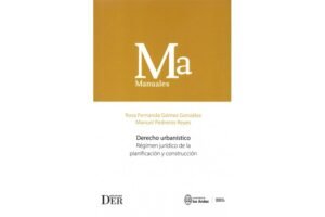 Derecho Urbanístico - Régimen Jurídico de la Planificación y Construcción * Rosa Fernanda Gómez González - Manuel Pedreros Reyes - Nov. 2025 * 562 Pág.