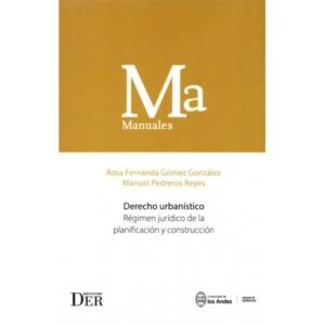 Derecho Urbanístico - Régimen Jurídico de la Planificación y Construcción * Rosa Fernanda Gómez González - Manuel Pedreros Reyes - Nov. 2025 * 562 Pág.