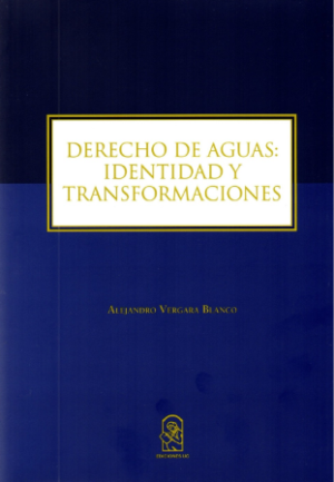 Derecho  De Aguas. Identidad y Transformaciones. Año 2017/ 346 Pág. Autor Alejandro Vergara Blanco