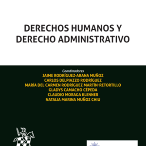 Derechos Humanos y Derecho Administrativo. Año Octubre 2023/ 1.741 Pág. Autor Jaime Rodríguez, Arana Muñoz, Carlos Delpiazzo Rodríguez, María del Carmen Rodríguez, Martín Retortillo, Gladys Camacho Cépeda, Claudio Moraga Klenner y  Natalia Marina Muñoz Chiu