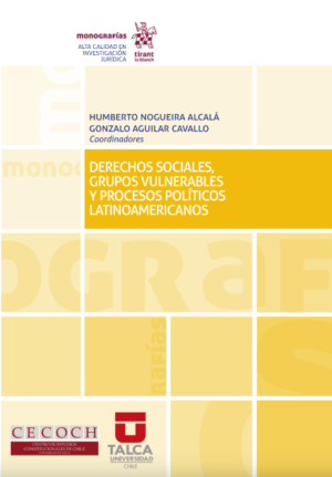 Derechos sociales, grupos vulnerables y procesos políticos latinoamericanos. Año 2019/ 396 Pág. Autor Humberto Nogueira Alcalá y Gonzalo Aguilar Cavallo