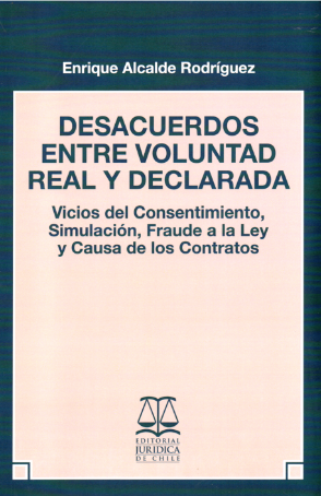 Desacuerdos Entre Voluntad Real  y Declarada - Vicios del consentimiento, simulación, fraude a la ley y causa de los contratos. Año Junio 2023/ 511 Pág. Autor Enrique Alcalde Rodríguez