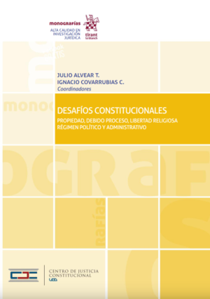 Desafíos Constitucionales. Año 2018 / 232 Pág. Autor Julio Alvear T. y Ignacio Covarrubias C.
