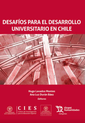 Desafíos Para el Desarrollo Universitario en Chile. Año 2017 /348 Pág. Autor  Hugo Lavados Montes, Ana Luz Durán Báez y Ramón Berríos Arroyo