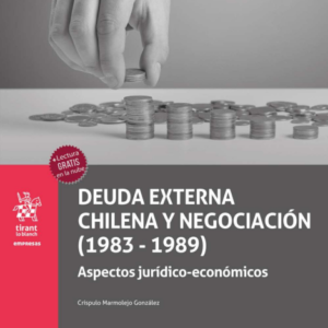 Deuda Externa Chilena y Negociación (1983-1989) Aspectos Jurídicos Económicos. Año 2024/ 200 Pág. Autor  Críspulo Marmolejo González