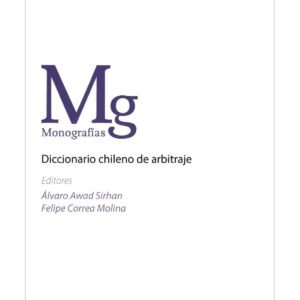 Diccionario Chileno de Arbitraje * Álvaro Awad Sirhan – Felipe Correa Molina - Marzo año 2025, 232 Pág.