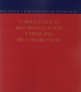 Doctrina y Jurisprudencia Penal N°46. Formalización, Reformalización y Principio de Congruencia. Año 2021/ 102 Pág. Autor Varios Autores
